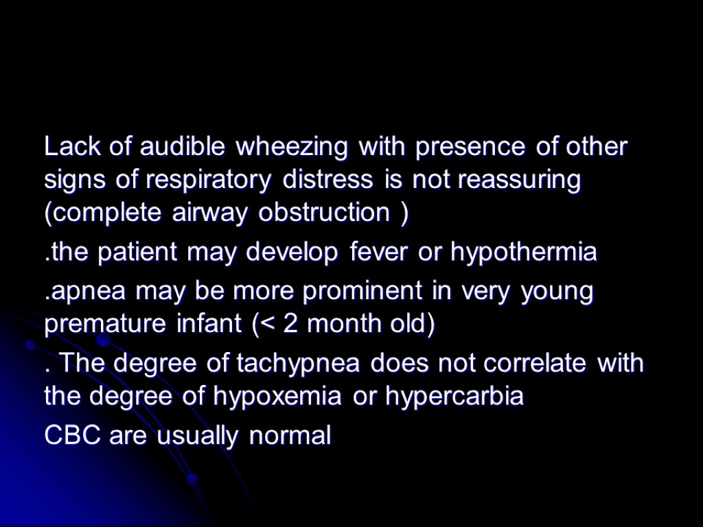 Lack of audible wheezing with presence of other signs of respiratory distress is not